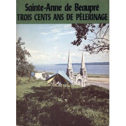 Sainte-Anne de Beaupré trois cents ans de pèlerinage 