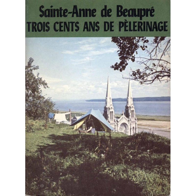 Sainte-Anne de Beaupré trois cents ans de pèlerinage 