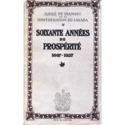 Jubilé de diamant de la confédération du Canada, soixante années de prospérité 1867-1927 