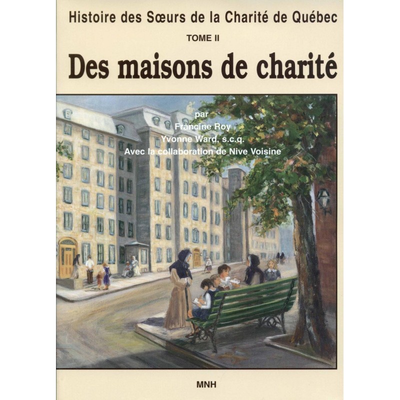 Histoire des Soeurs de la Charité de Québec Tome II Des Maisons de Charité 