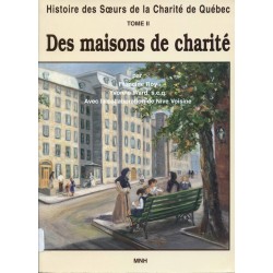Histoire des Soeurs de la Charité de Québec Tome II Des Maisons de Charité 