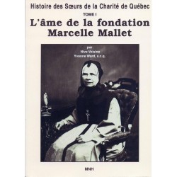 Histoire des Soeurs de la Charité de Québec Tome I  L'âme de la fondation Marcelle Malet 