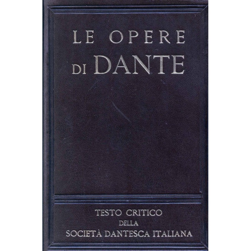 Le Opere di dante testo critico della società dantesca italiana 