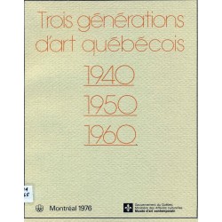 Trois générations d'art québécois 1940-1950-1960 
