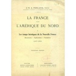 La France dans l'Amérique du Nord Premier Volume Les Temps héroïques de la Nouvelle-France 1497-1662 