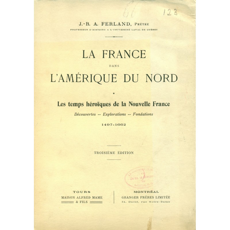 La France dans l'Amérique du Nord Premier Volume Les Temps héroïques de la Nouvelle-France 1497-1662 