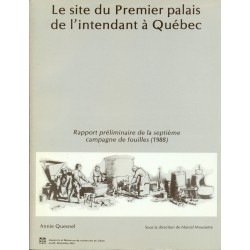 Le site du Premier palais de l’intendant de Québec. Rapport préliminaire de la septième campagne de fouilles 