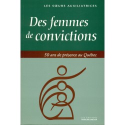 Des femmes de convictions - Les soeurs auxiliatrices - 50 ans de présence au Québec 