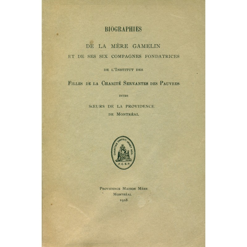 Biographies de la Mère Gamelin et de ses six compagnes fondatrices de l'institut des Filles de la Charité 