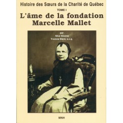 Histoire des Soeurs de la Charité de Québec - L'âme de la fondation Marcelle Mallet T. 1 