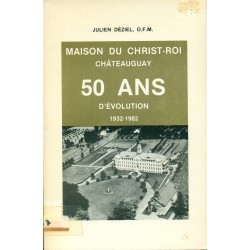 Maison du Christ-Roi de Châteauguay 50 ans d'évolution 1932-1982 