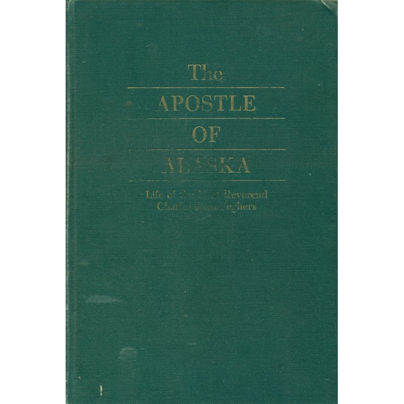 The apostle of Alaska - Life of the most reverend Charles John Seghers 