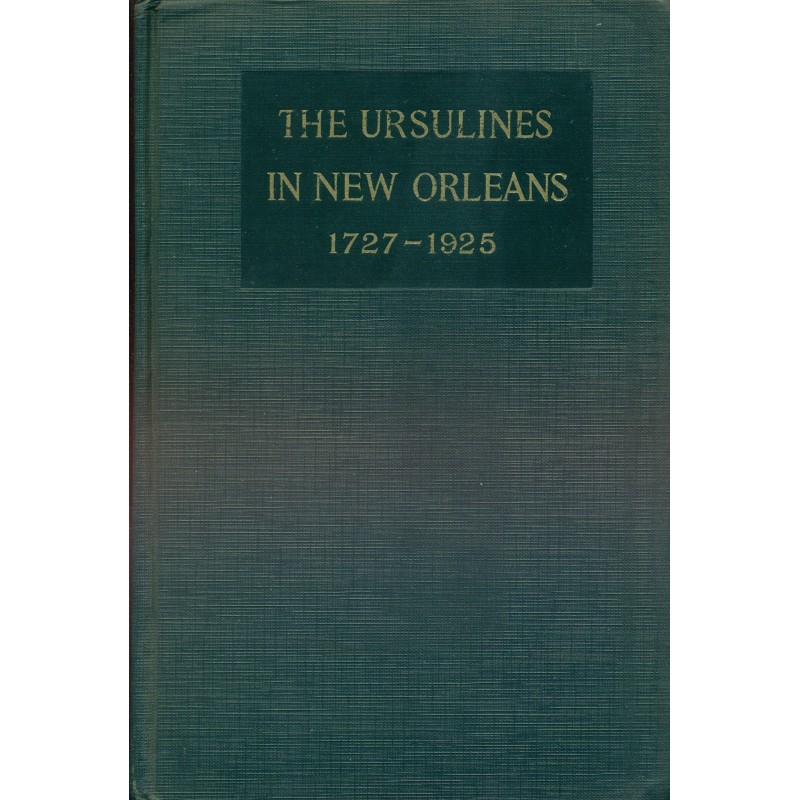 The ursulines in New Orleans and our lady of prompt succor - A record of two centuries 1727-1925 