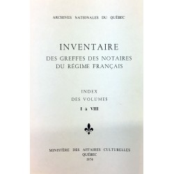 INVENTAIRE DES GREFFES DES NOTAIRES DU RÉGIME FRANÇAIS INDEX DES VOLUMES I À VIII 