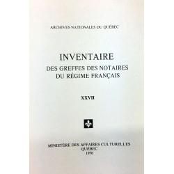 INVENTAIRE DES GREFFES DES NOTAIRES DU RÉGIME FRANÇAIS VOLUME XXVII 