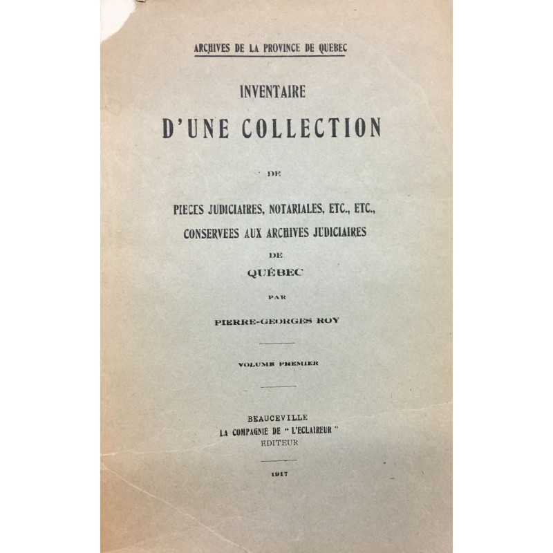 INVENTAIRE D'UNE COLLECTION DE PIÈCES JUDICIAIRES, NOTARIALES, ETC., ETC. CONSERVÉES AUX ARCHIVES JUDICIAIRES DE QUÉBEC - VOLUME