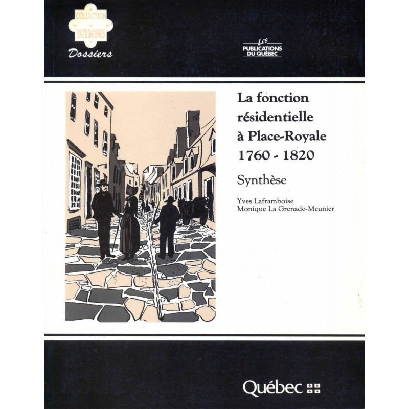 La fonction résidentielle à Place-Royale 1760-1820 (Synthèse) Collection Patrimoines numéro 75 