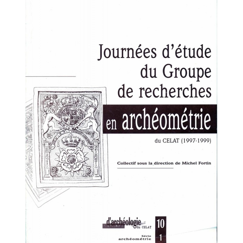 Journées d'étude du groupe de recherches en archéométrie du CELAT (1997-1999) 