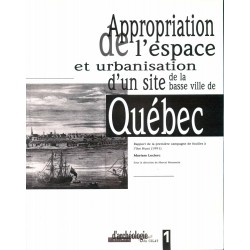 Appropriation de l'espace et urbanisation d'un site de la basse ville de Québec.  Rapport de la première campagne de fouilles à 