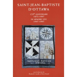 Saint-Jean-Baptiste d'Ottawa 125e anniversaire 1872-1997 de mémoire vive 1947-1997 
