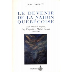 Le devenir de la nation québécoise selon Maurice Séguin, Guy Frégault et Michel Brunet 1944-1969 
