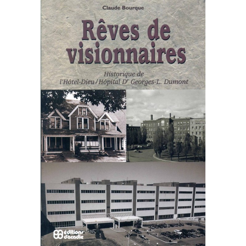 Rêve de visionnaires Historique de l'Hôtel-Dieu Hôpital Dr. Georges-L. Dumont 