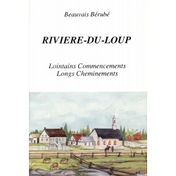 Rivière-du-Loup Lointains commencements, longs cheminements 