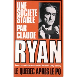 Une société stable par Claude Ryan avec la collaboration de Robert Guy Scully 