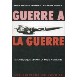 Guerre à la guerre Le catholique devant la folie nucléaire 
